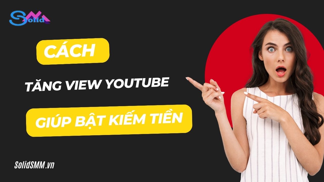Cách tăng view Youtube để bật kiếm tiền
