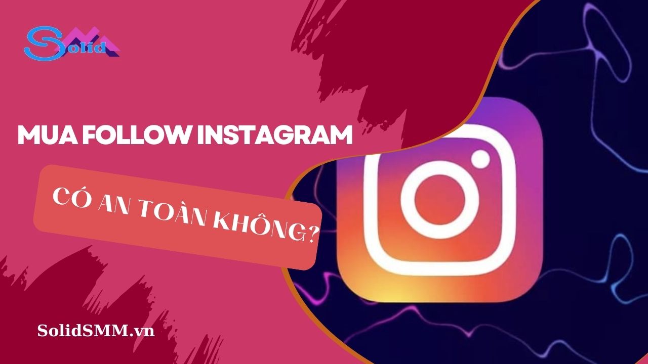 Mua follow Instagram có an toàn không?