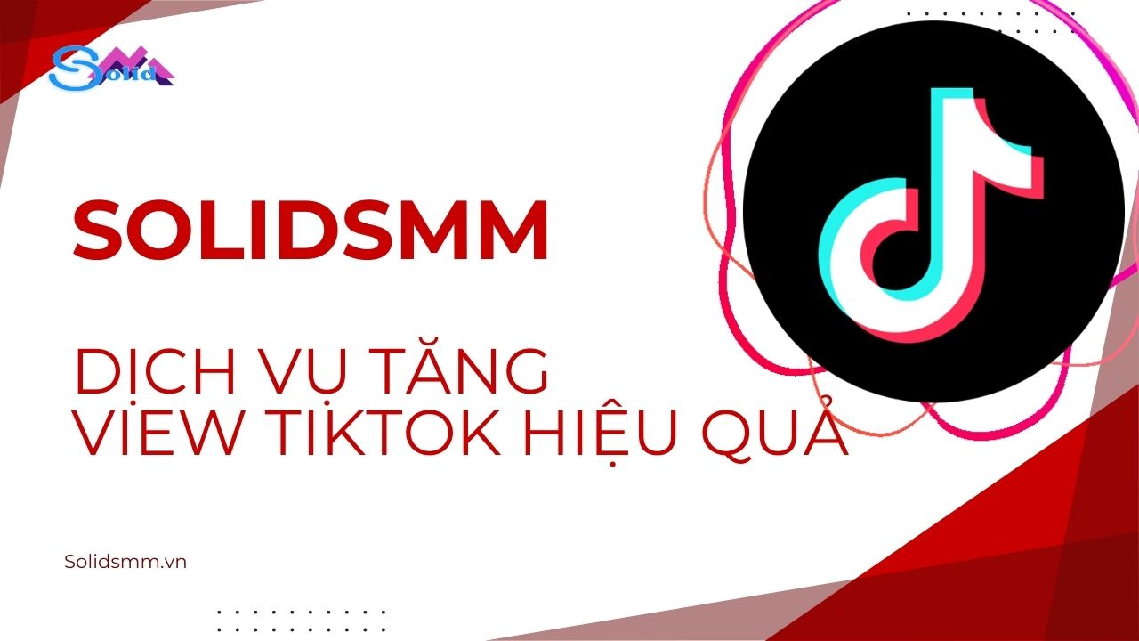 SolidSMM - Dịch vụ tăng view Tiktok hiệu quả và nhanh chóng