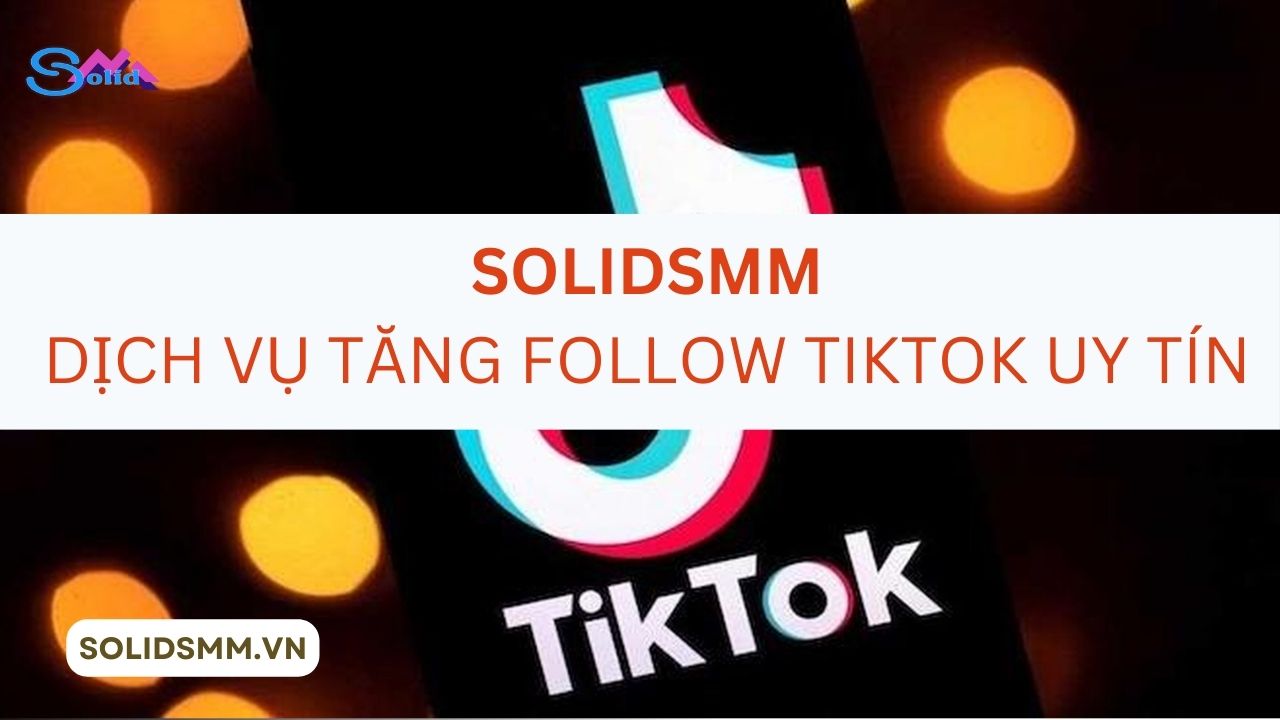 SolidSMM - Dịch vụ tăng follow Tiktok uy tín