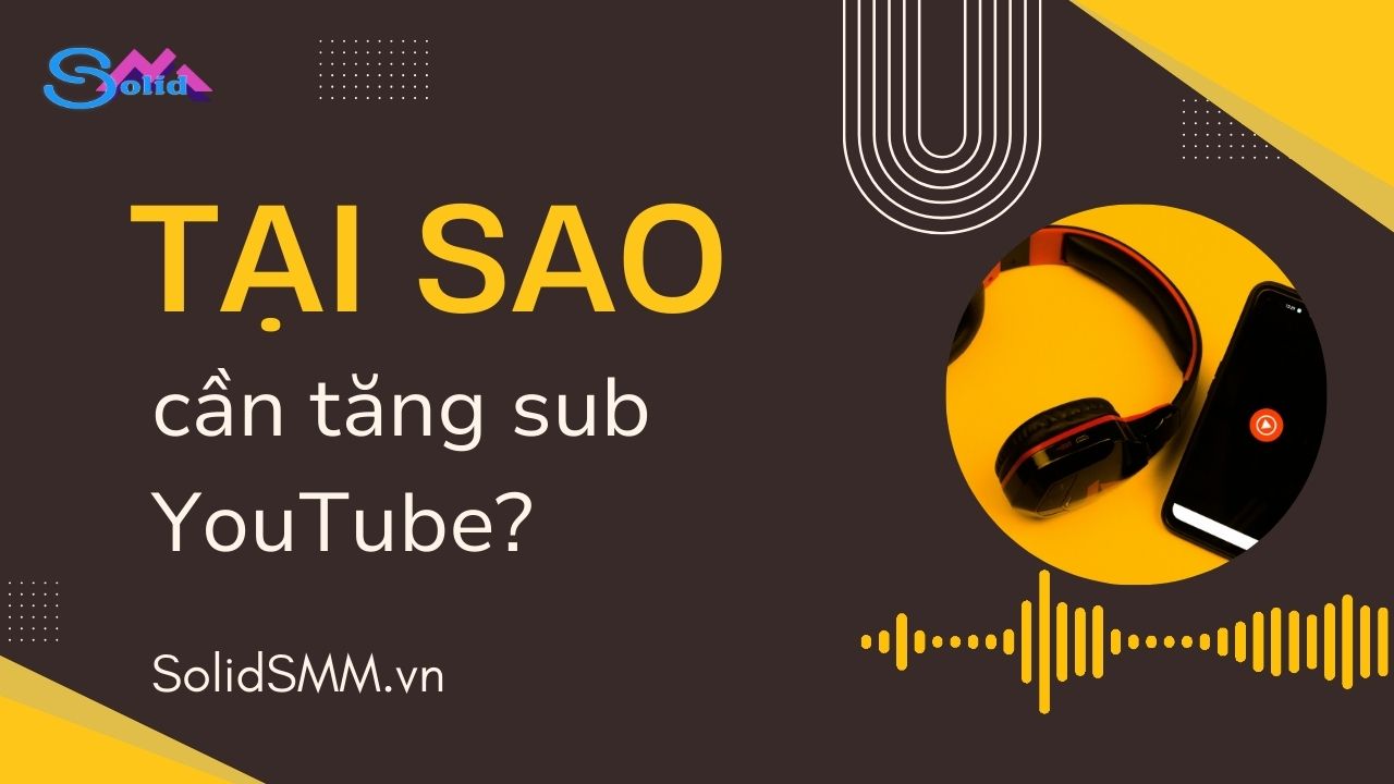 Tại sao cần tăng sub Youtube?